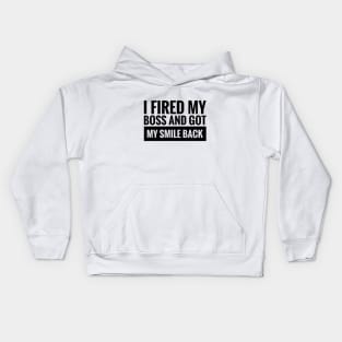 I fired my boss and got my smile back Kids Hoodie